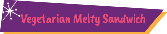 vegetarian melty sandwich banner